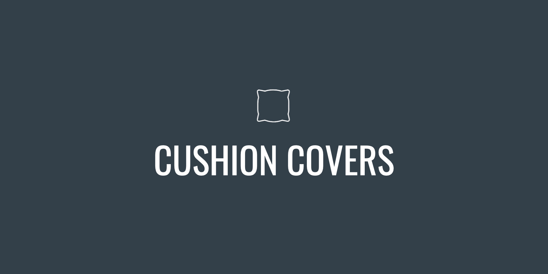 CUSHION COVERS